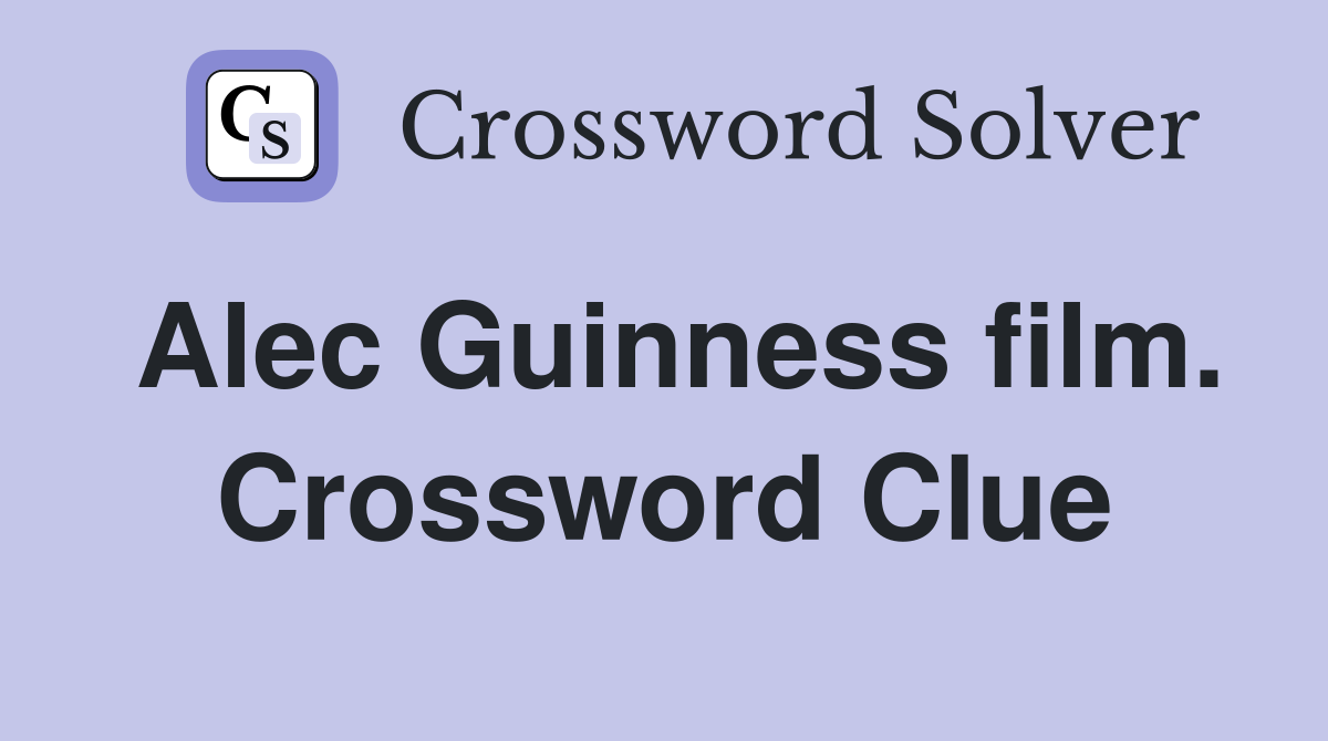 Alec Guinness film. Crossword Clue