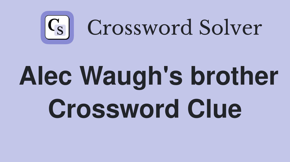 Alec Waugh's brother Crossword Clue