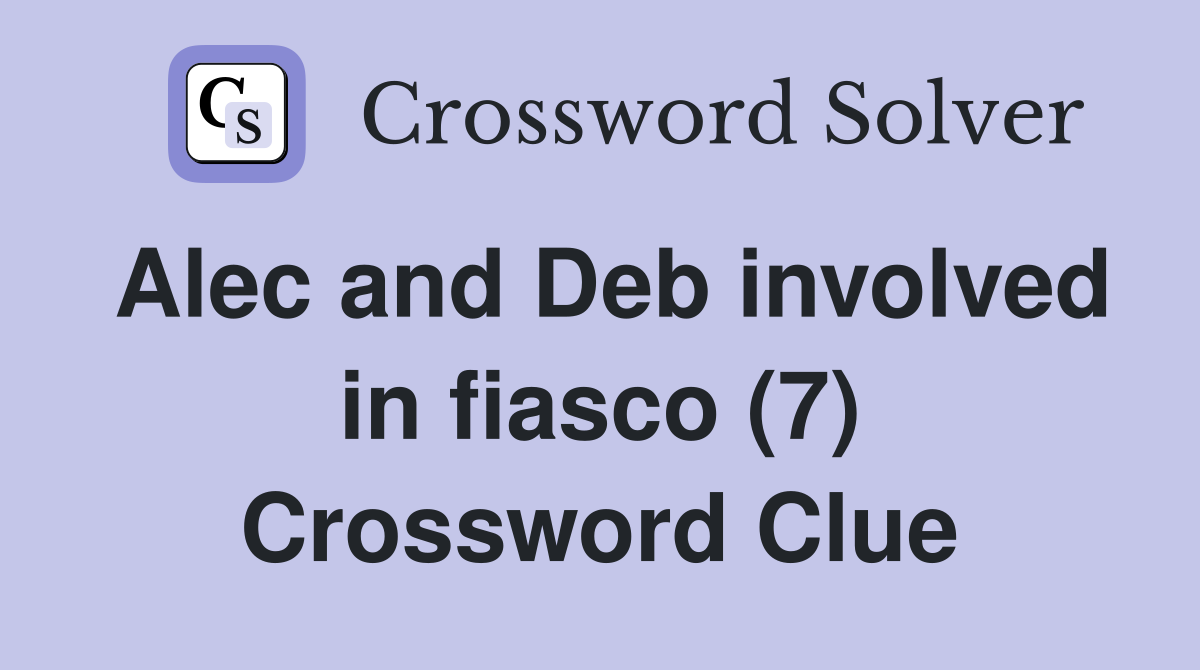 Alec and Deb involved in fiasco (7) Crossword Clue