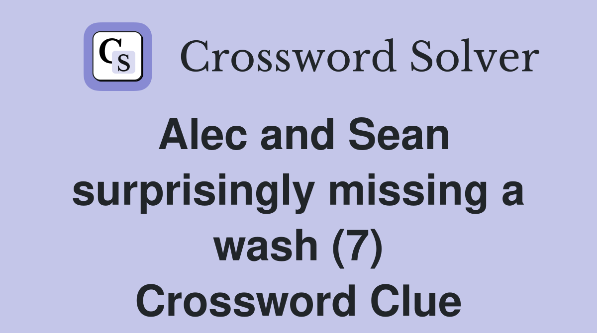 Alec and Sean surprisingly missing a wash (7) Crossword Clue