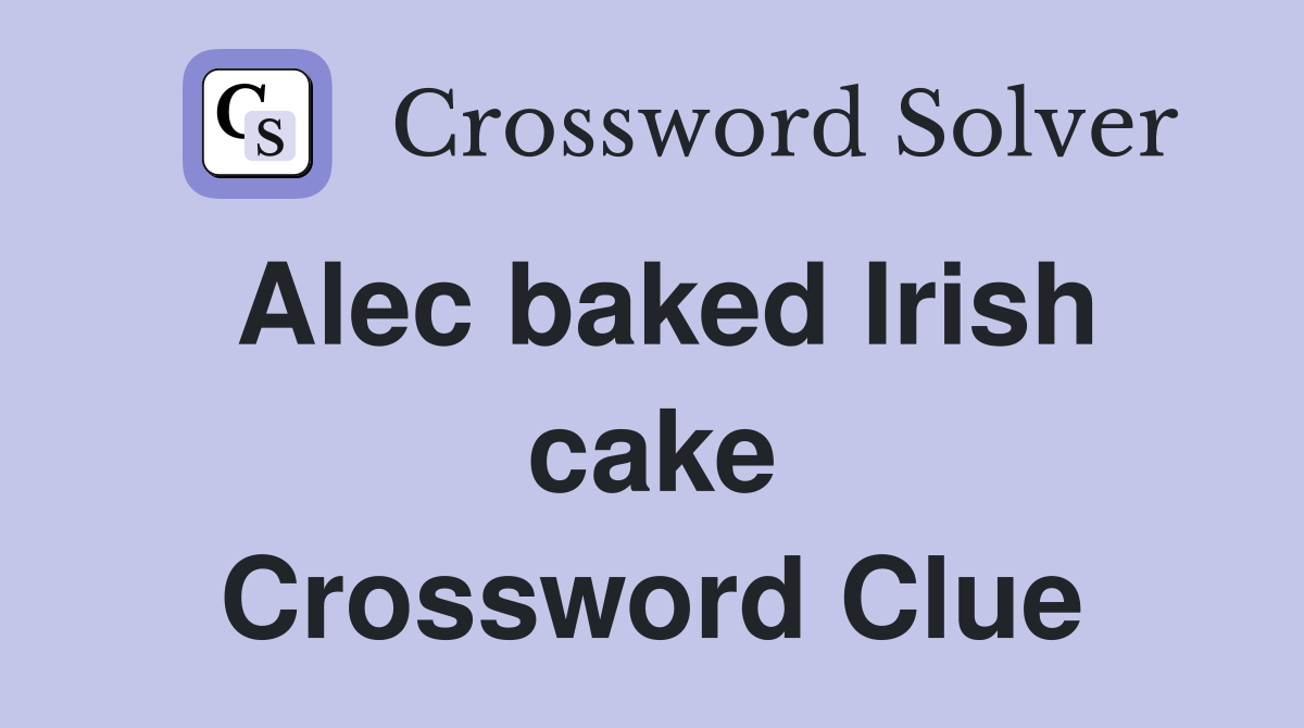 Alec baked Irish cake Crossword Clue