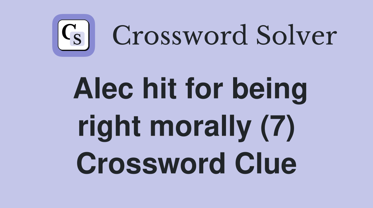 Alec hit for being right morally (7) Crossword Clue
