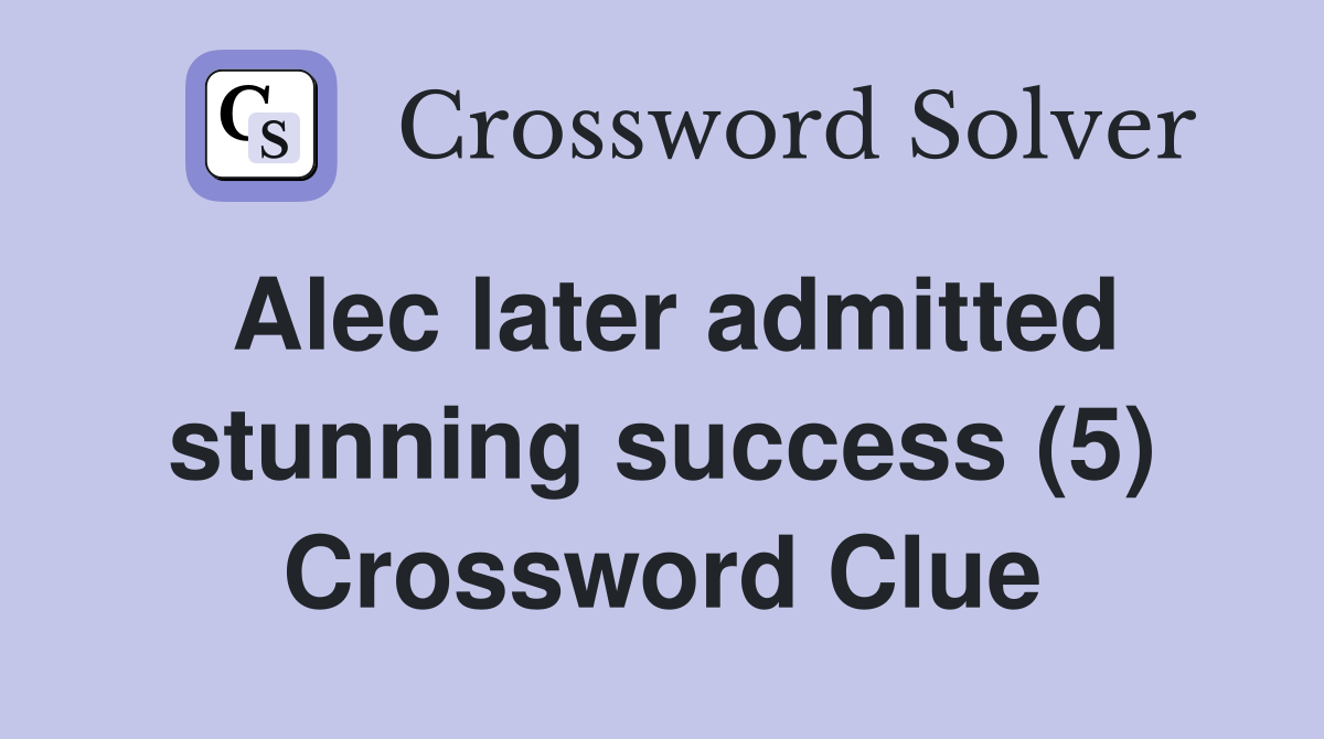 Alec later admitted stunning success (5) Crossword Clue