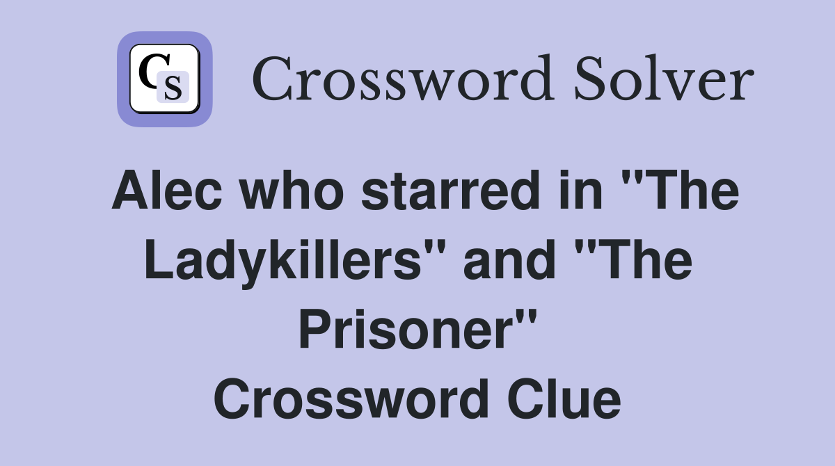 Alec who starred in "The Ladykillers" and "The Prisoner" Crossword Clue