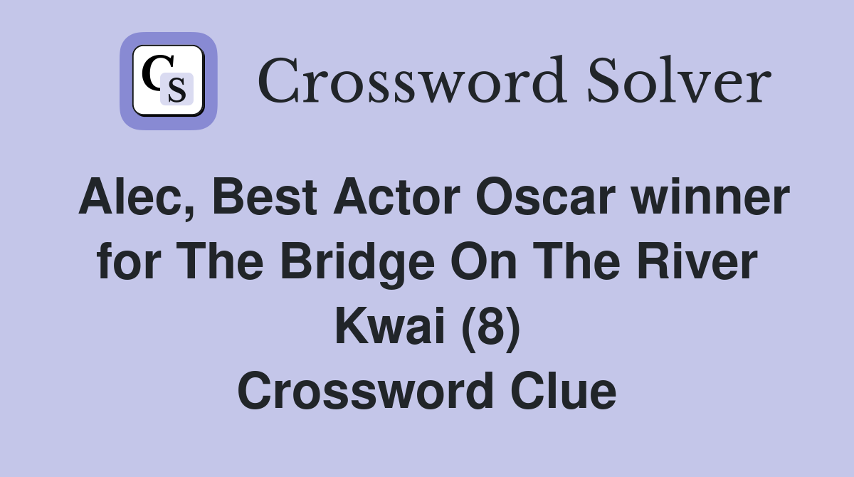 Alec, Best Actor Oscar winner for The Bridge On The River Kwai (8) Crossword Clue