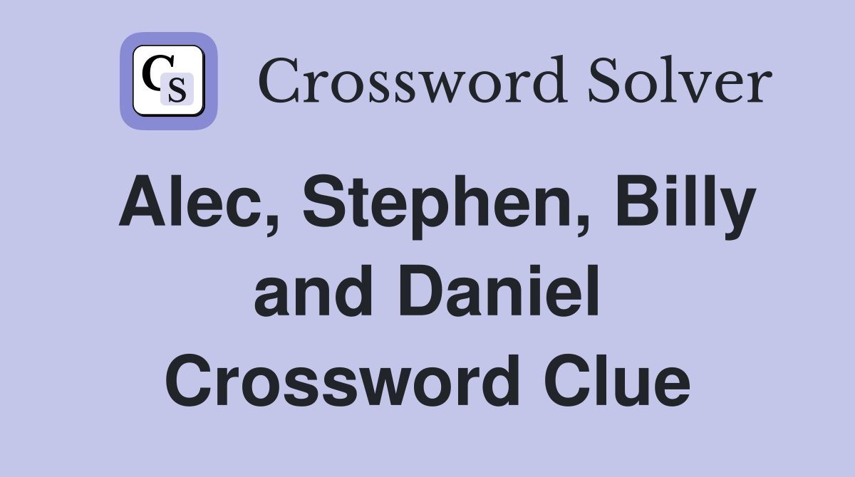 Alec, Stephen, Billy and Daniel Crossword Clue