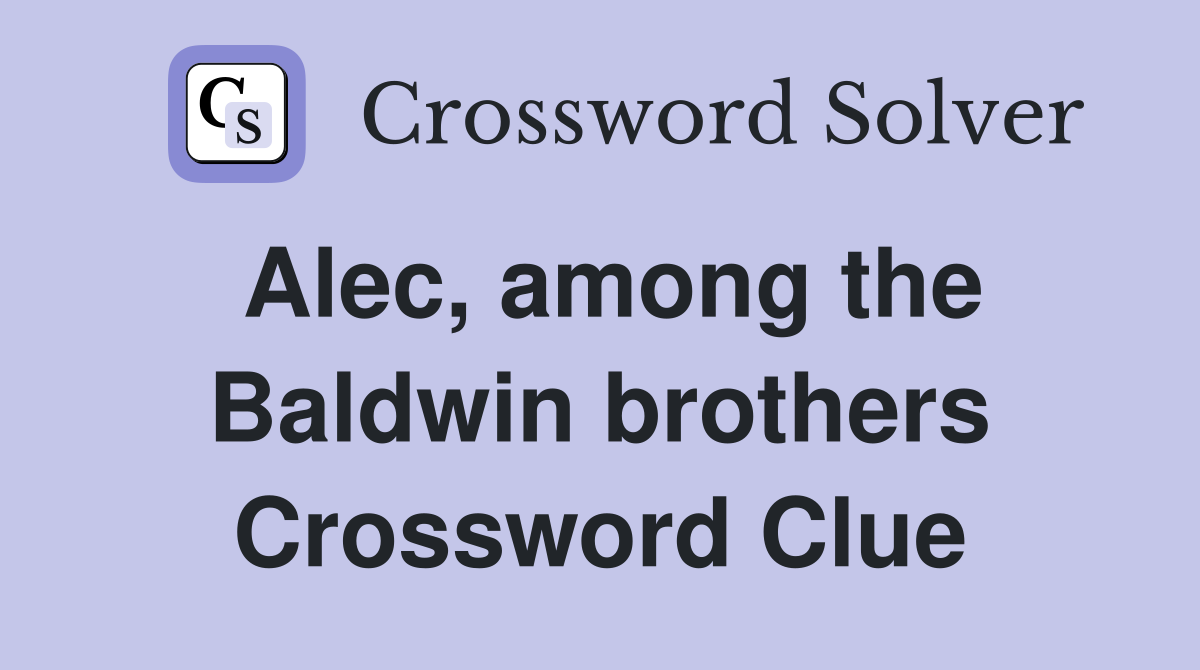Alec, among the Baldwin brothers Crossword Clue
