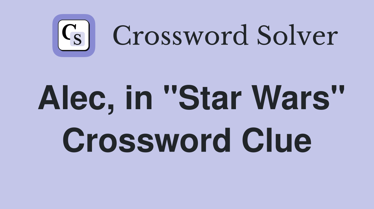 Alec, in "Star Wars" Crossword Clue