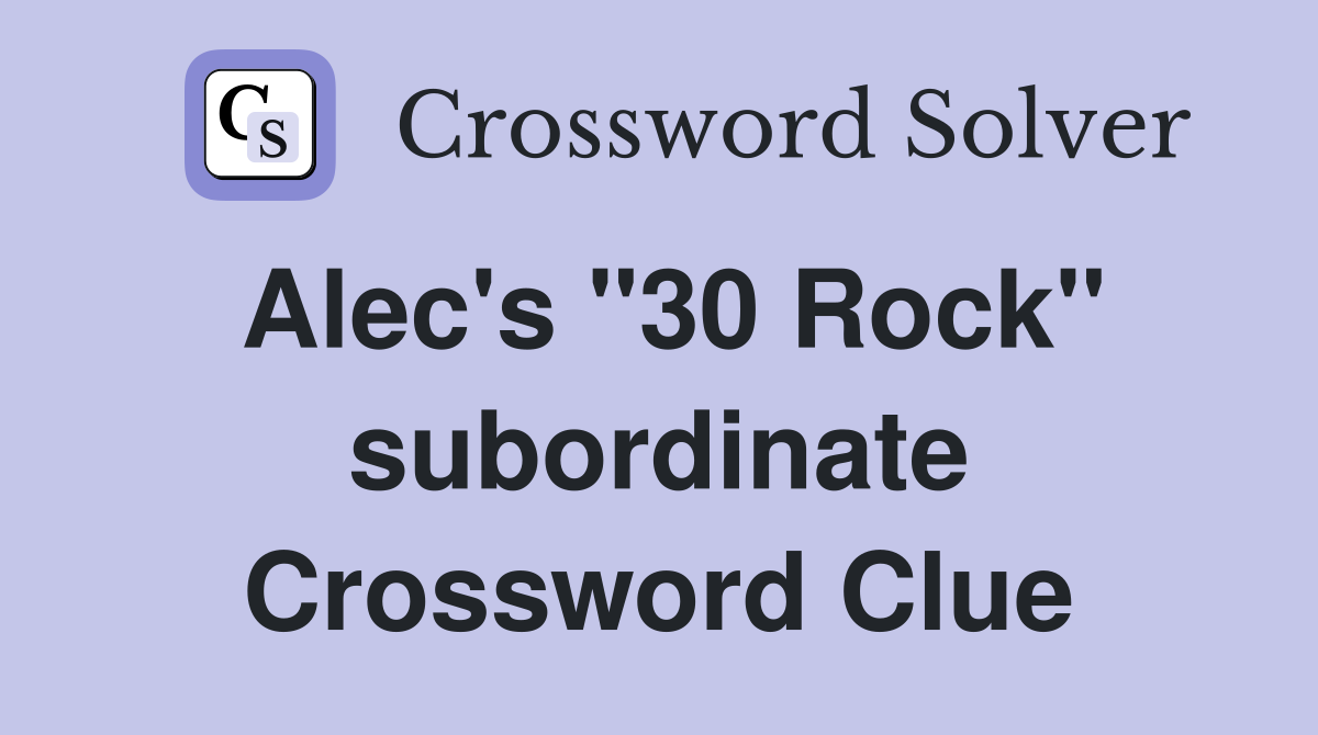Alec's "30 Rock" subordinate Crossword Clue