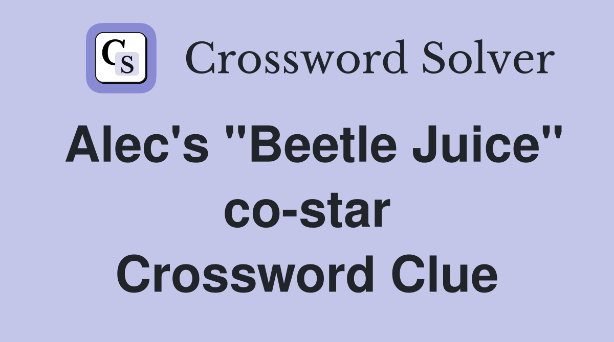Alec's "Beetle Juice" co-star Crossword Clue