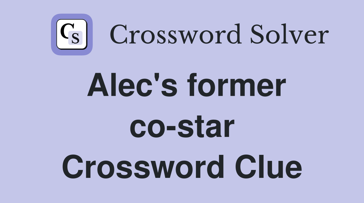 Alec's former co-star Crossword Clue
