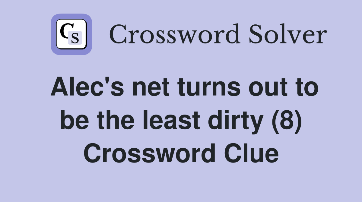 Alec's net turns out to be the least dirty (8) Crossword Clue