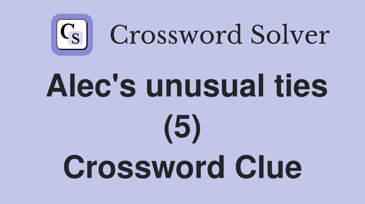Alec's unusual ties (5) Crossword Clue