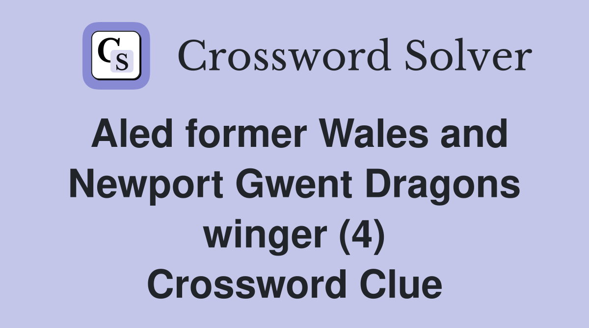 Aled former Wales and Newport Gwent Dragons winger (4) Crossword Clue