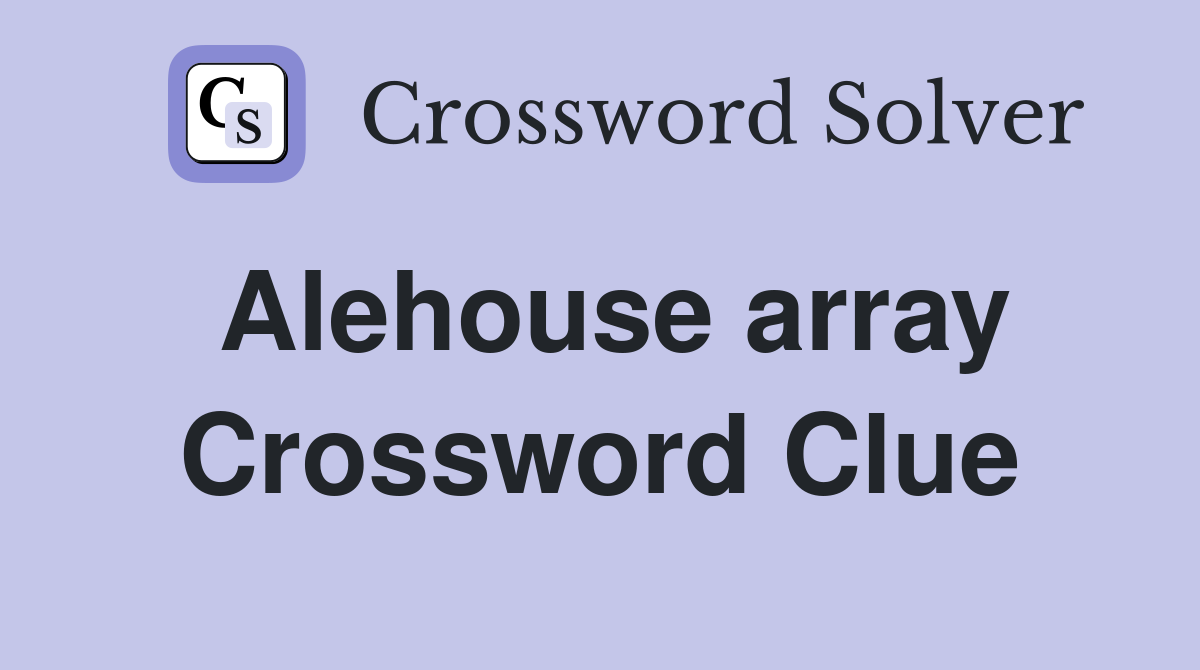 Alehouse array Crossword Clue