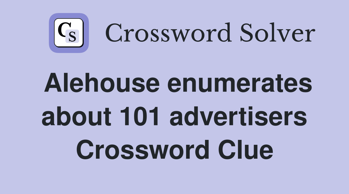 Alehouse enumerates about 101 advertisers Crossword Clue