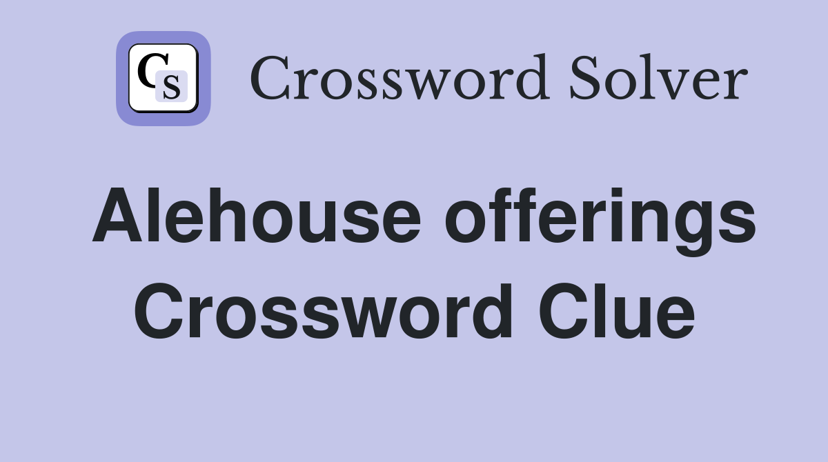 Alehouse offerings Crossword Clue