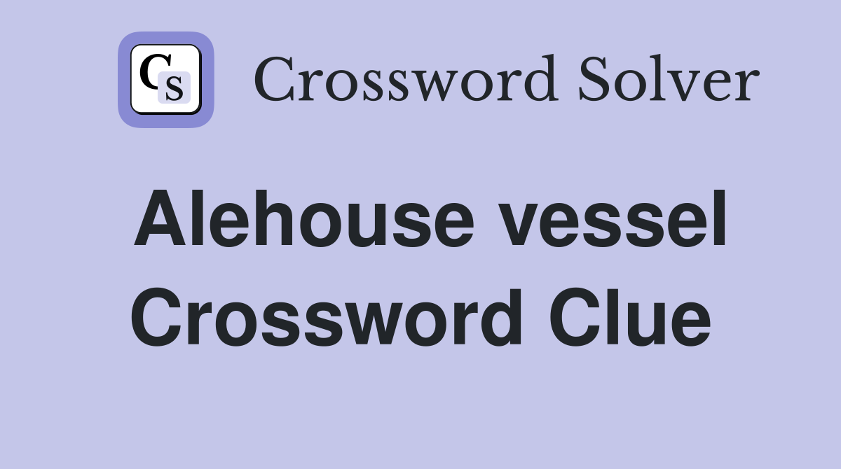 Alehouse vessel Crossword Clue