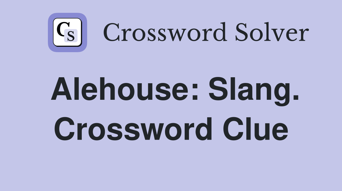 Alehouse: Slang. Crossword Clue