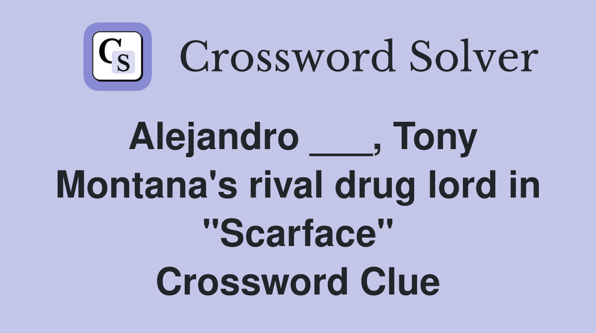 Alejandro ___, Tony Montana's rival drug lord in "Scarface" Crossword Clue