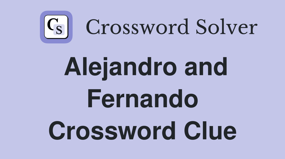 Alejandro and Fernando Crossword Clue