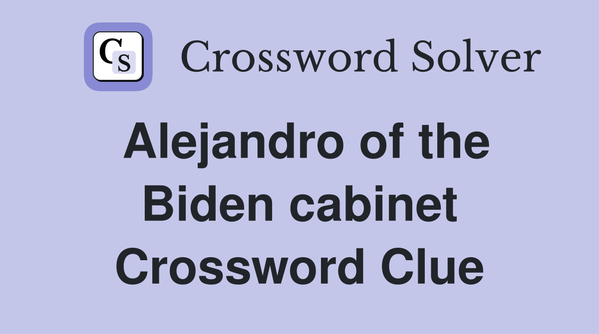 Alejandro of the Biden cabinet Crossword Clue