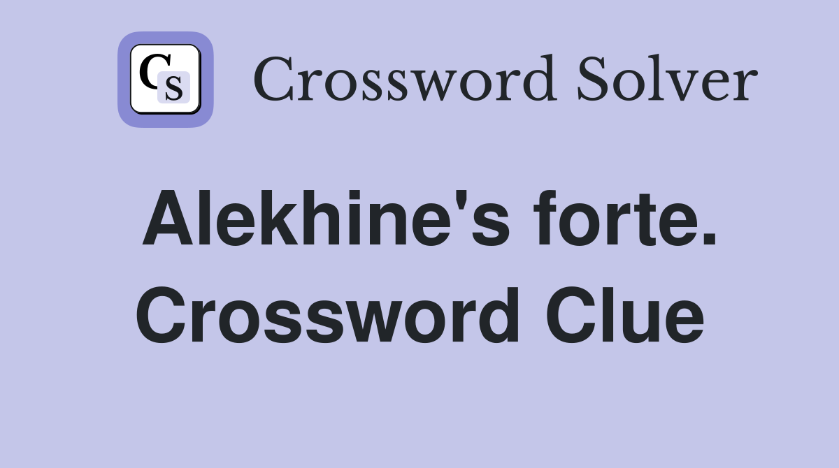 Alekhine's forte. Crossword Clue