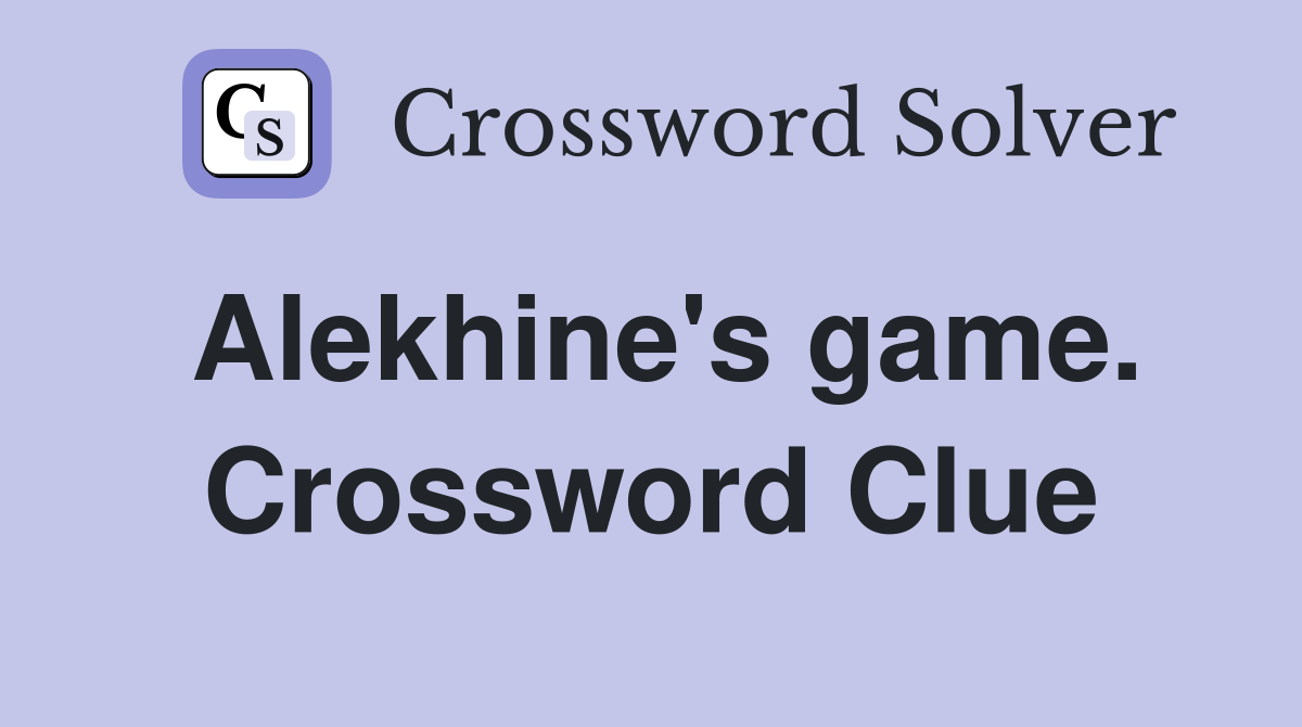 Alekhine's game. Crossword Clue