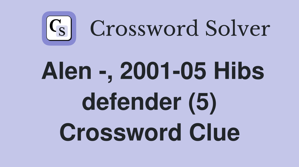 Alen -, 2001-05 Hibs defender (5) Crossword Clue