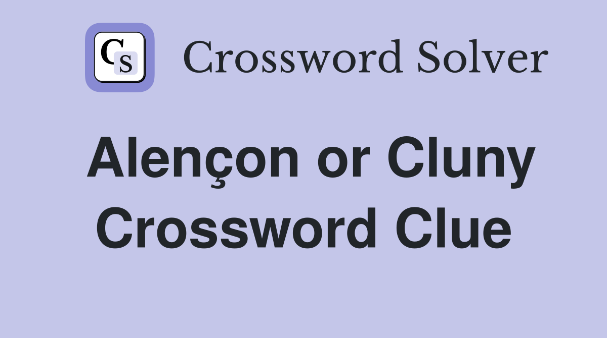 Alençon or Cluny Crossword Clue