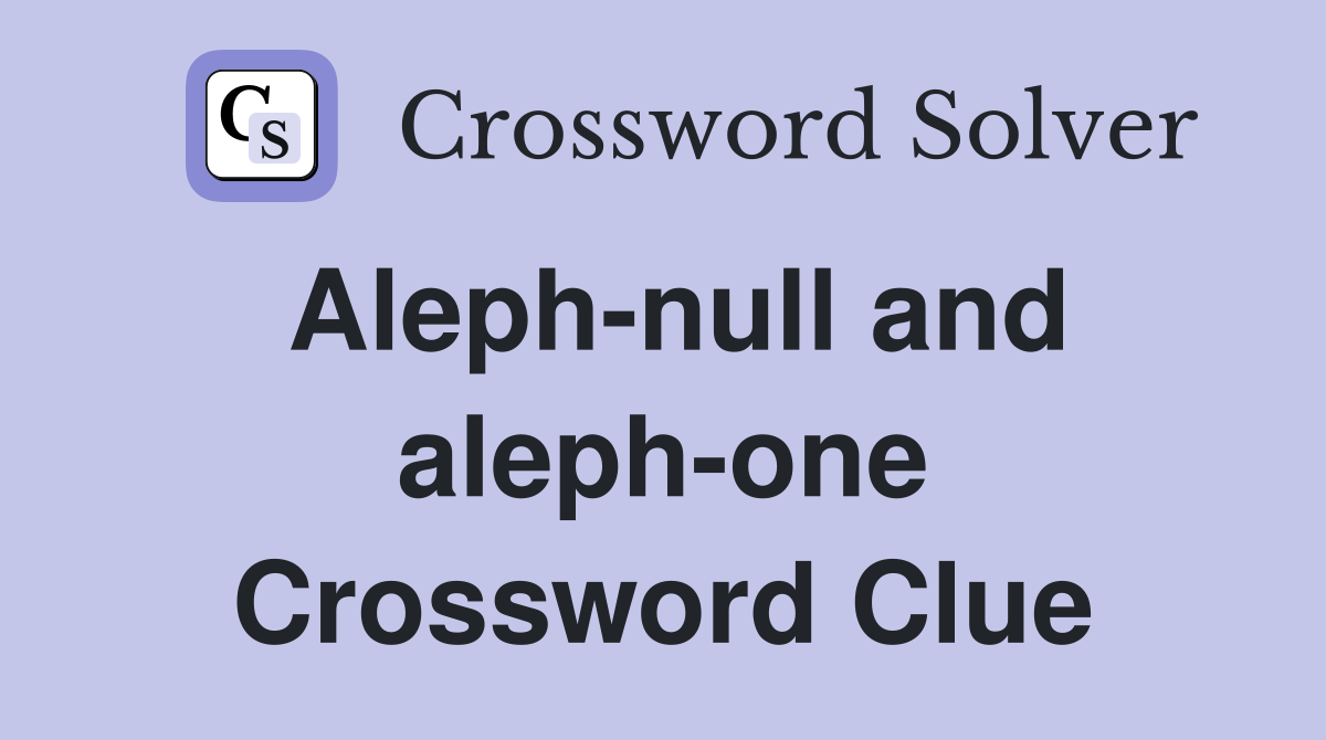 Aleph-null and aleph-one Crossword Clue