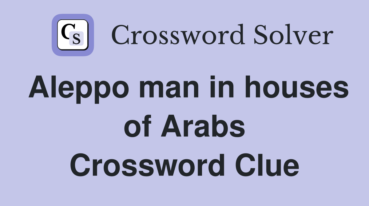 Aleppo man in houses of Arabs Crossword Clue