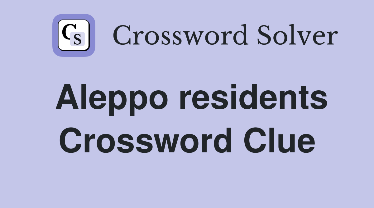 Aleppo residents Crossword Clue