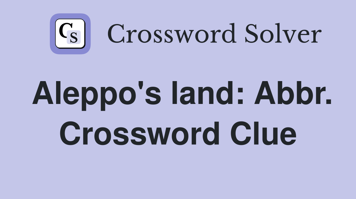 Aleppo's land: Abbr. Crossword Clue