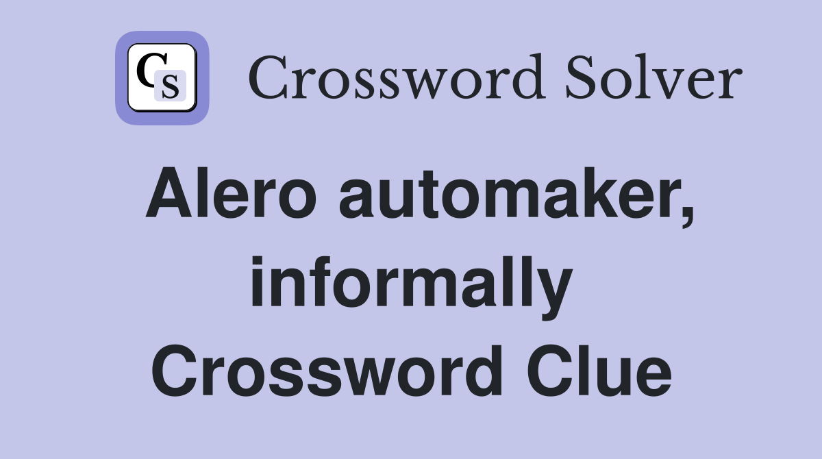 Alero automaker, informally Crossword Clue