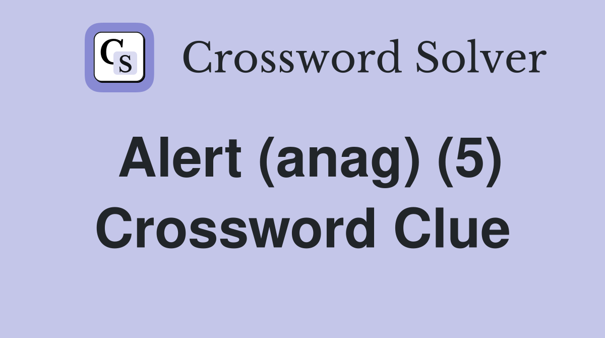 Alert (anag) (5) Crossword Clue