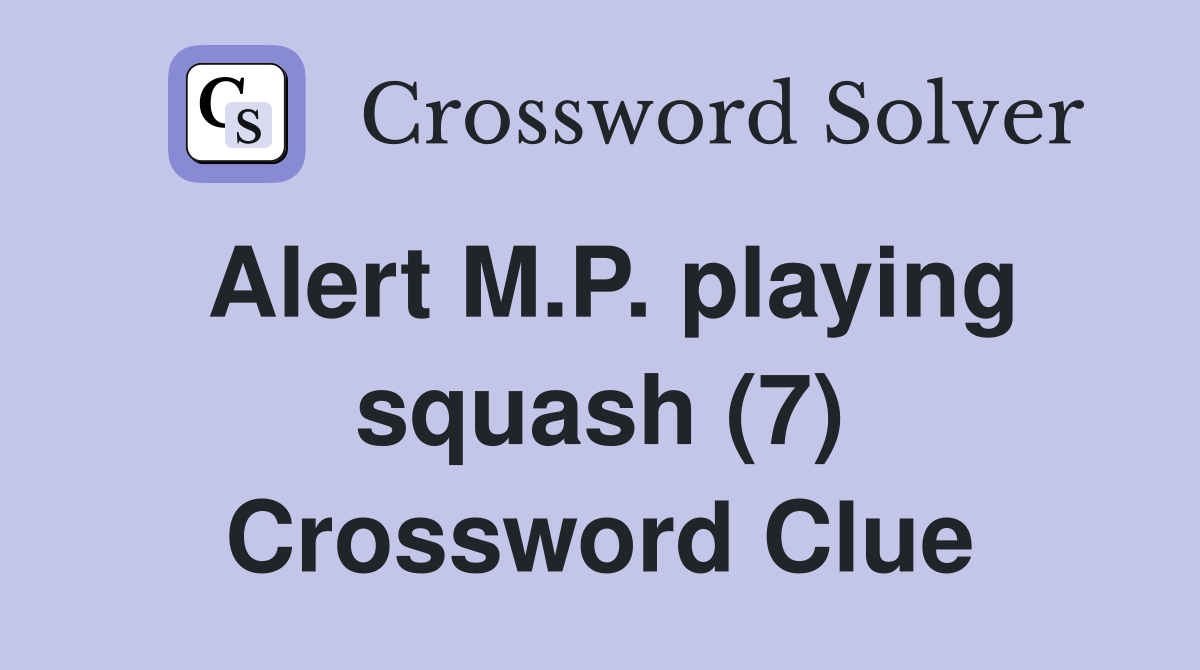 Alert M.P. playing squash (7) Crossword Clue