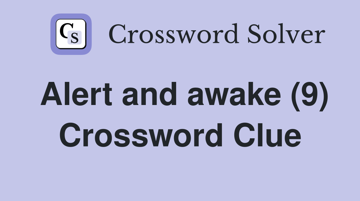 Alert and awake (9) Crossword Clue