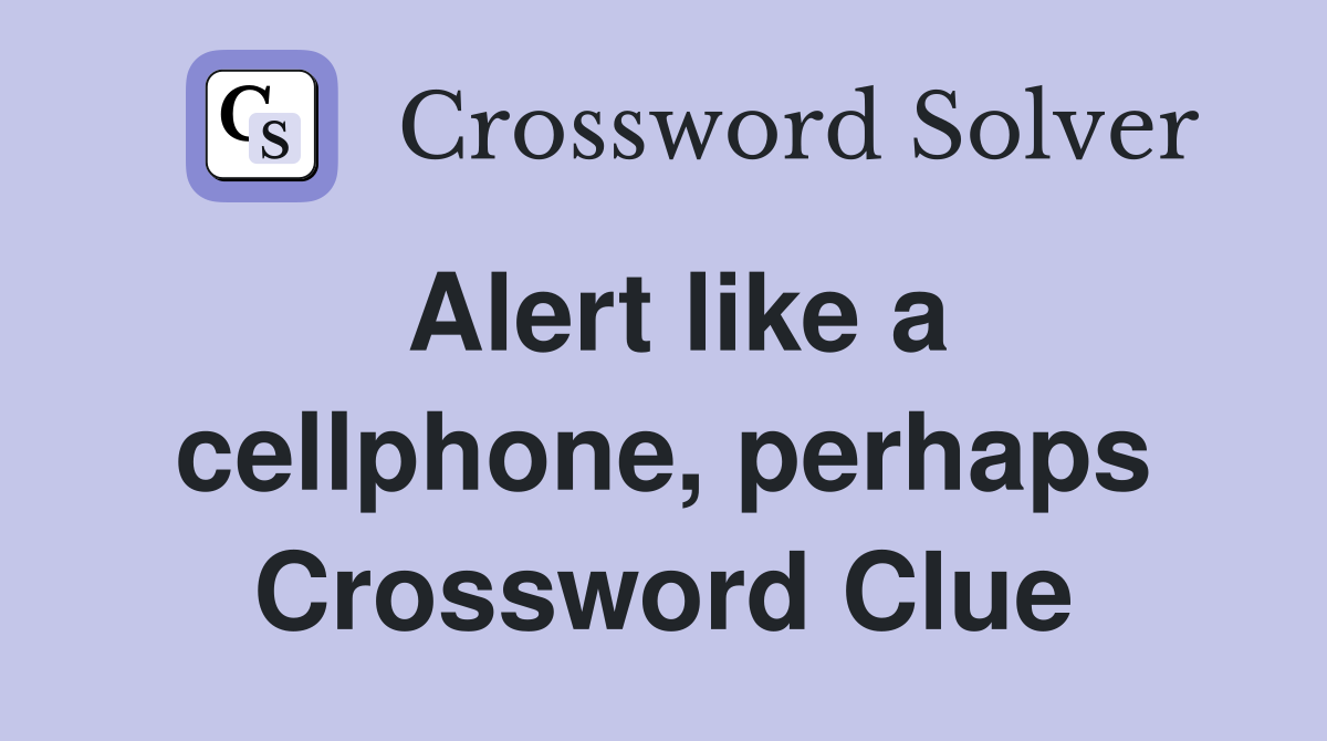 Alert like a cellphone, perhaps Crossword Clue