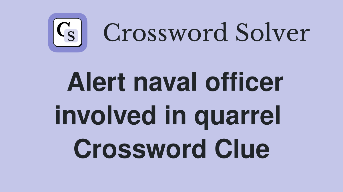 Alert naval officer involved in quarrel  Crossword Clue