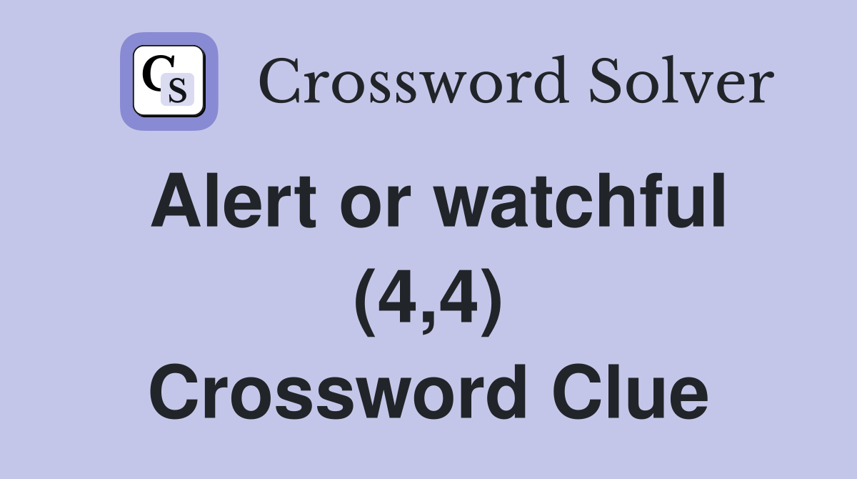 Alert or watchful (4,4) Crossword Clue