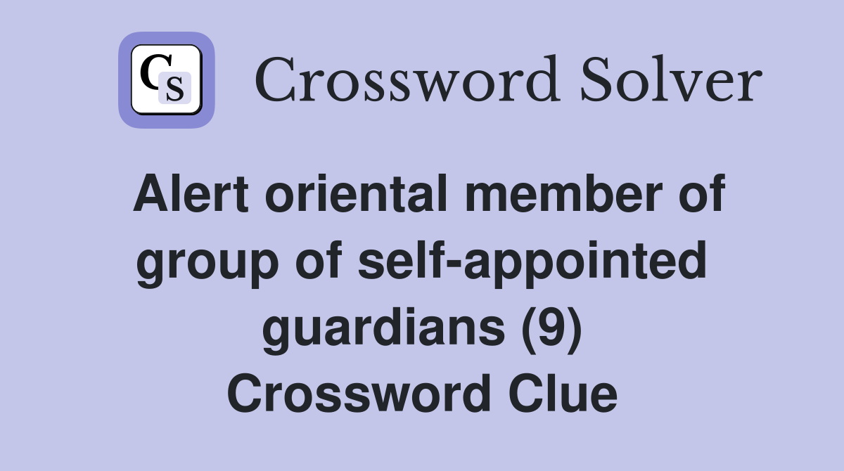 Alert oriental member of group of self-appointed guardians (9) Crossword Clue