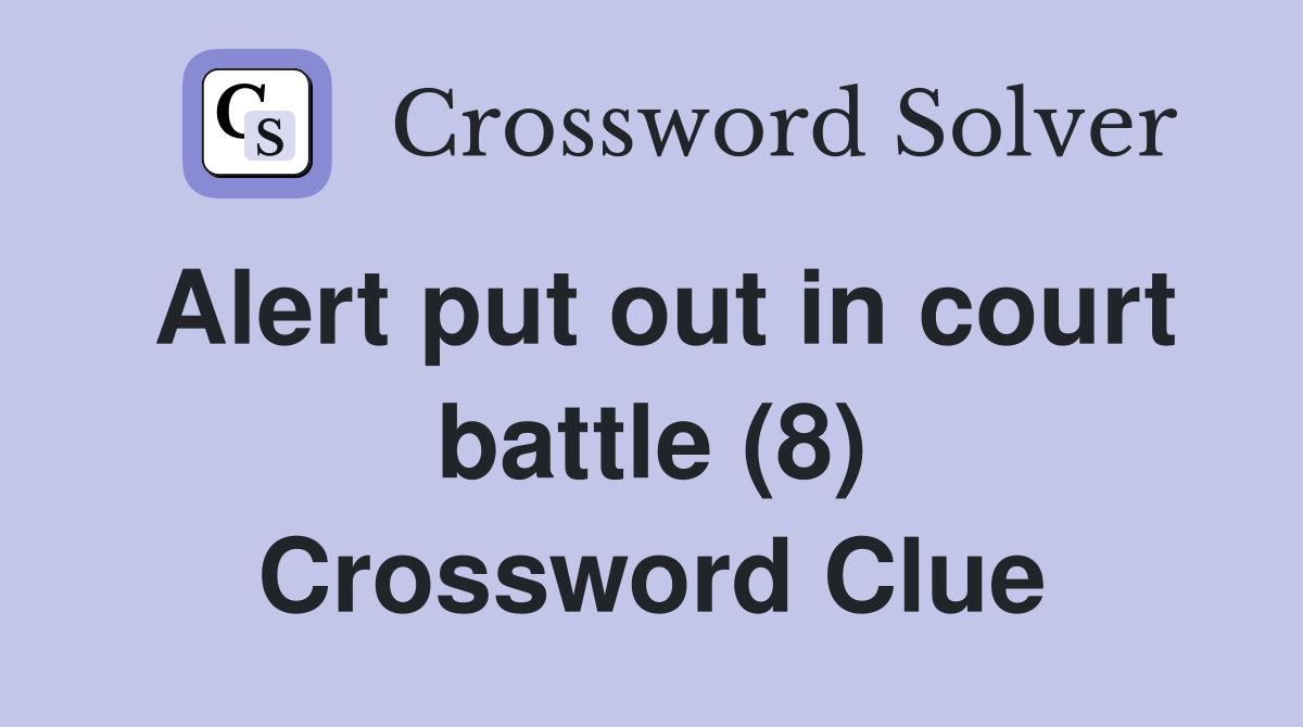 Alert put out in court battle (8) Crossword Clue