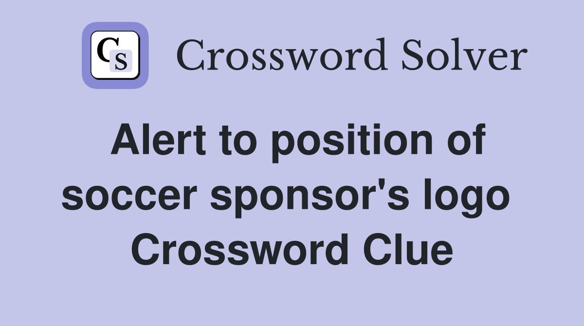 Alert to position of soccer sponsor's logo  Crossword Clue
