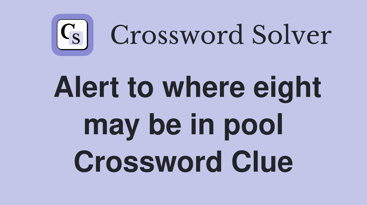 Alert to where eight may be in pool Crossword Clue