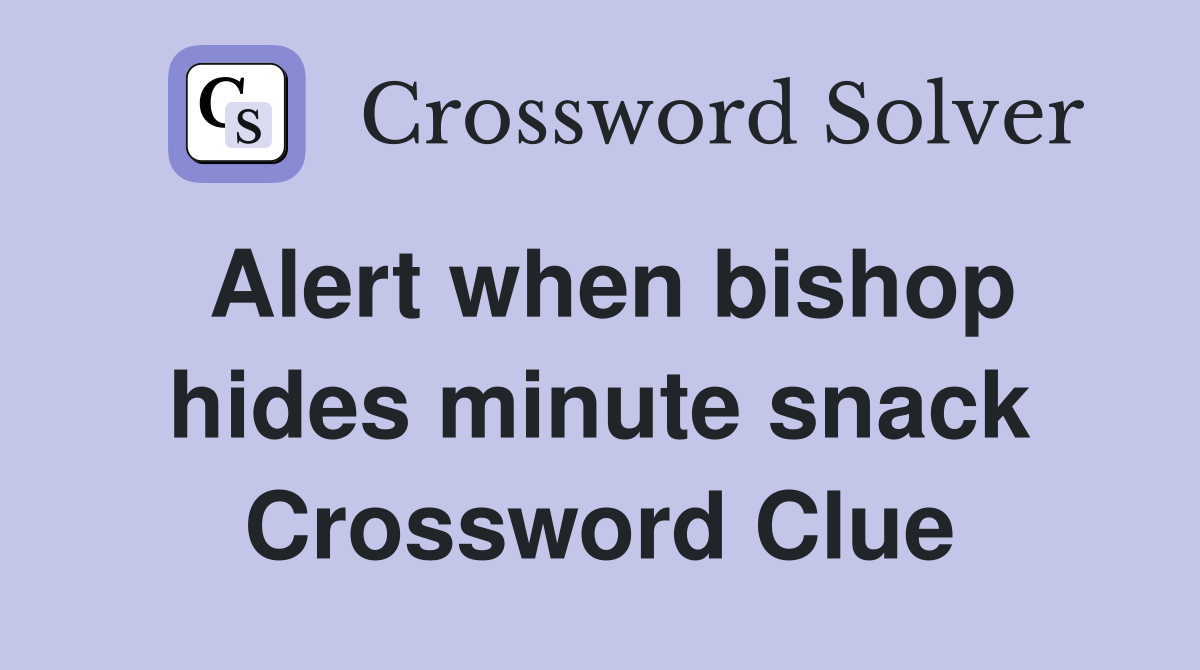 Alert when bishop hides minute snack Crossword Clue
