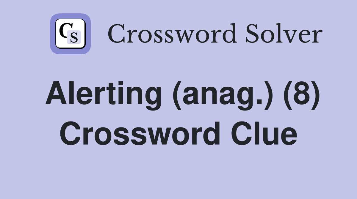 Alerting (anag.) (8) Crossword Clue