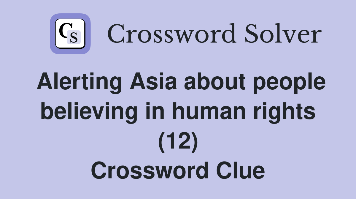 Alerting Asia about people believing in human rights (12) Crossword Clue