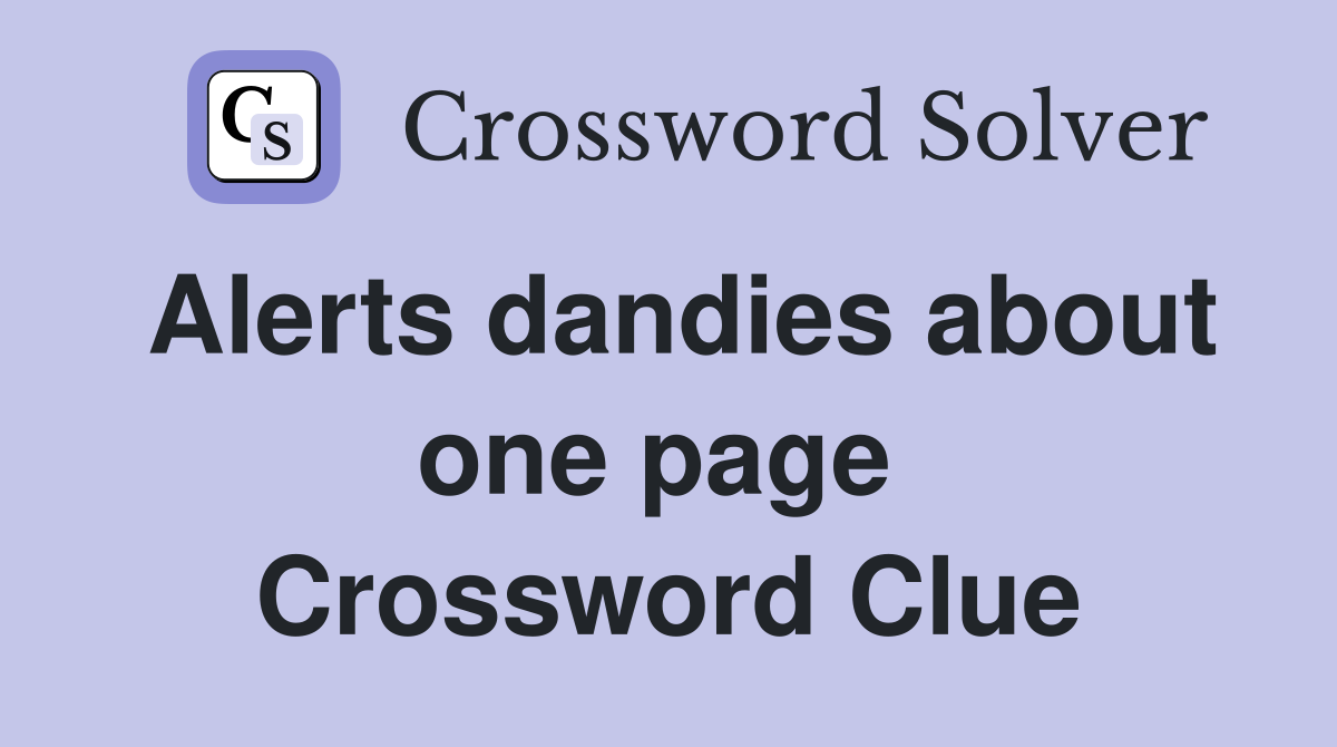 Alerts dandies about one page  Crossword Clue