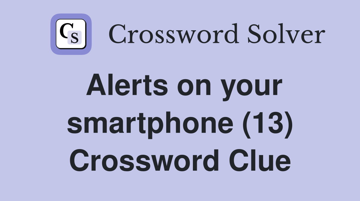 Alerts on your smartphone (13) Crossword Clue